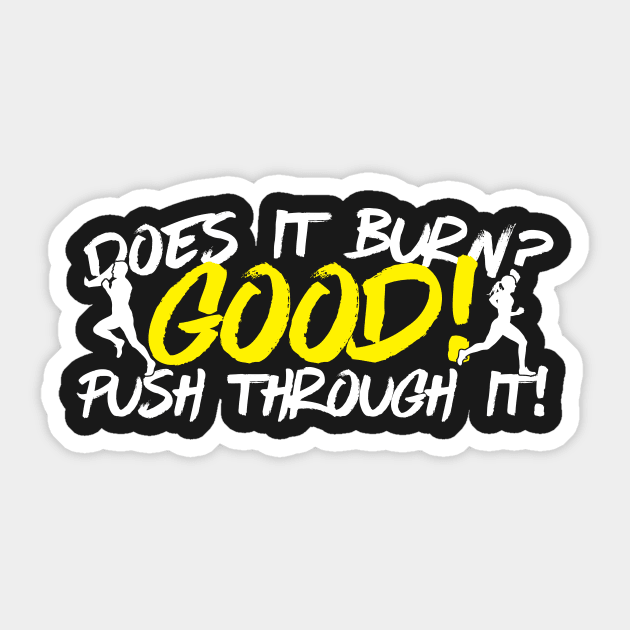 Does It Burn? Good! Push Through It Sticker by thingsandthings